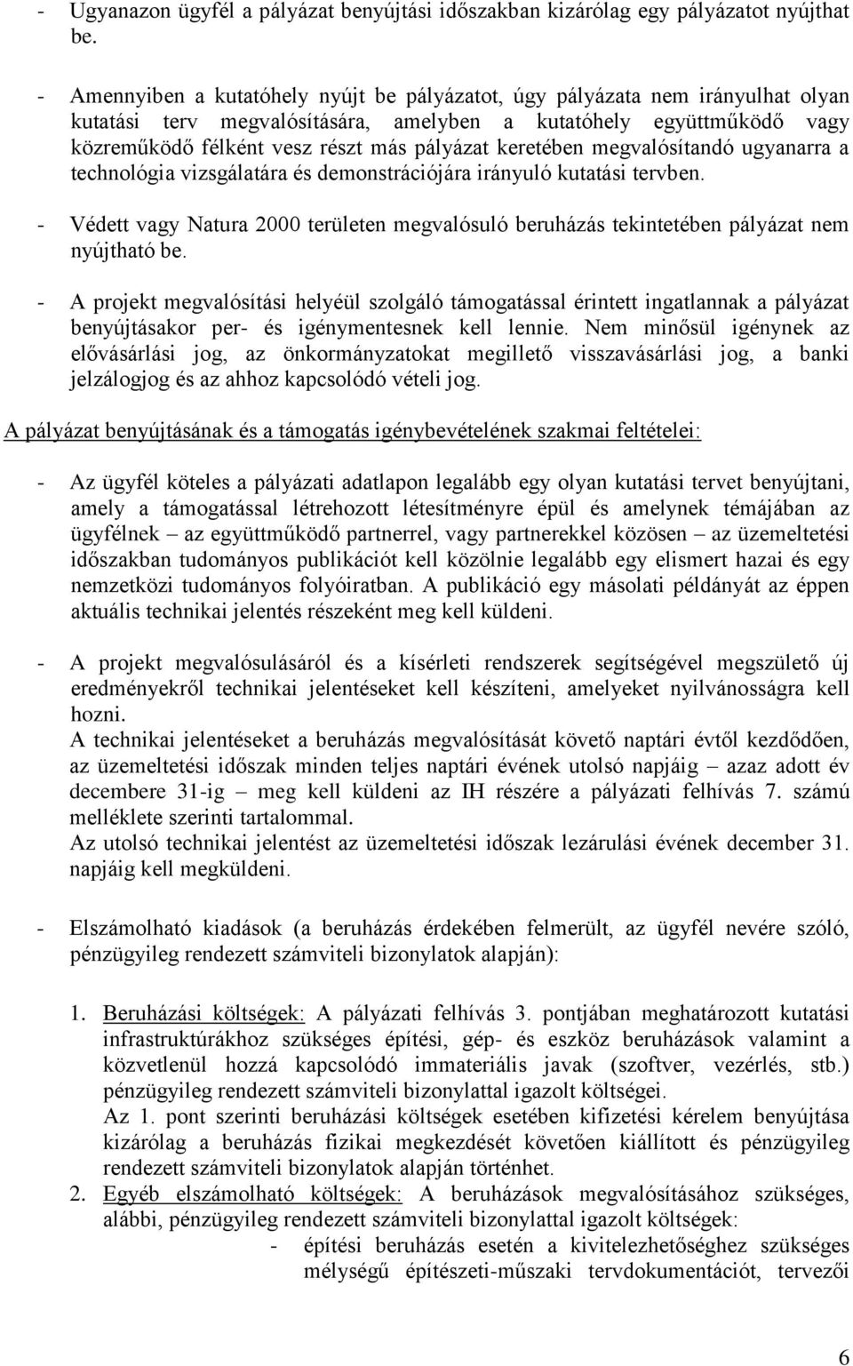 keretében megvalósítandó ugyanarra a technológia vizsgálatára és demonstrációjára irányuló kutatási tervben.