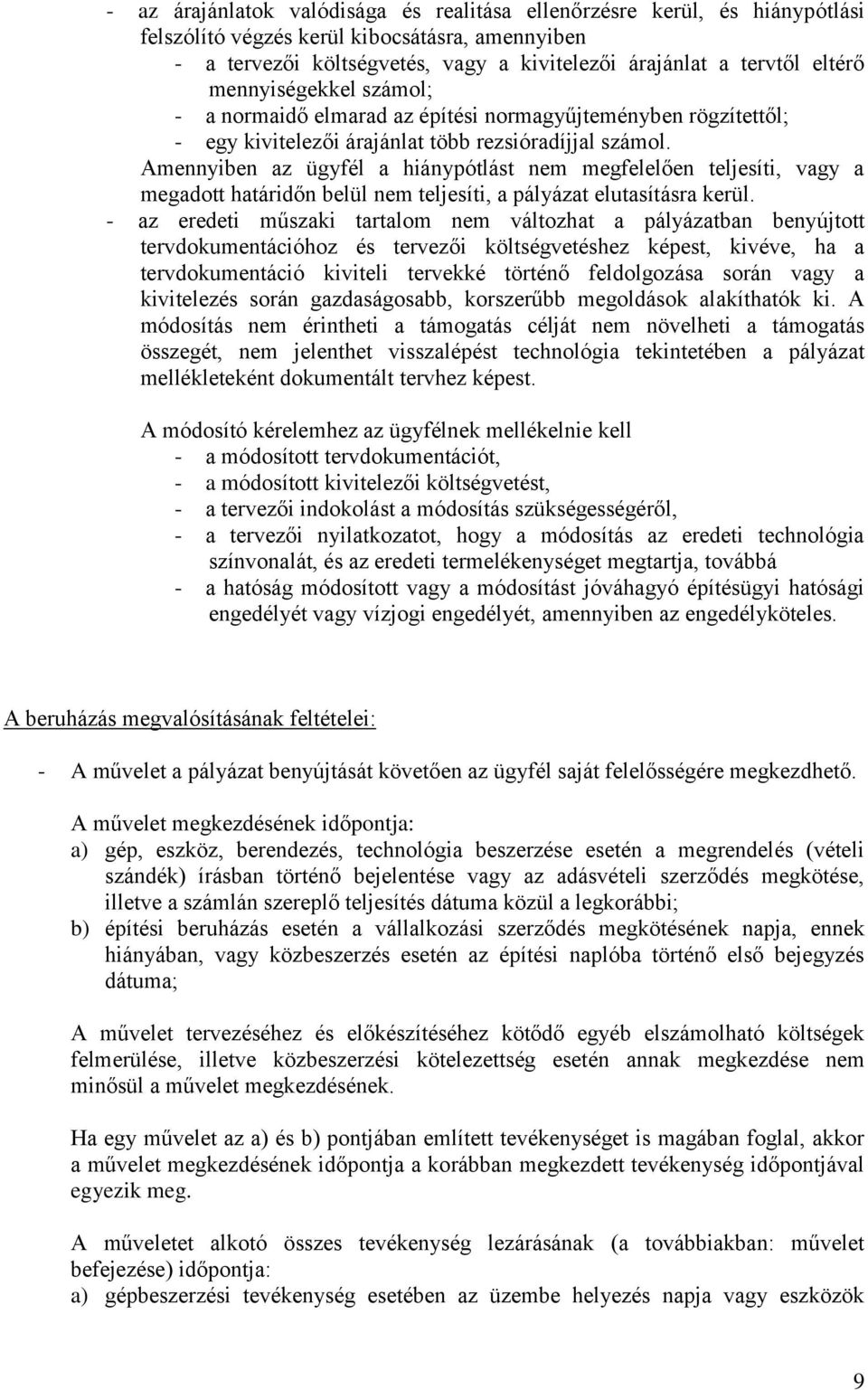 Amennyiben az ügyfél a hiánypótlást nem megfelelően teljesíti, vagy a megadott határidőn belül nem teljesíti, a pályázat elutasításra kerül.