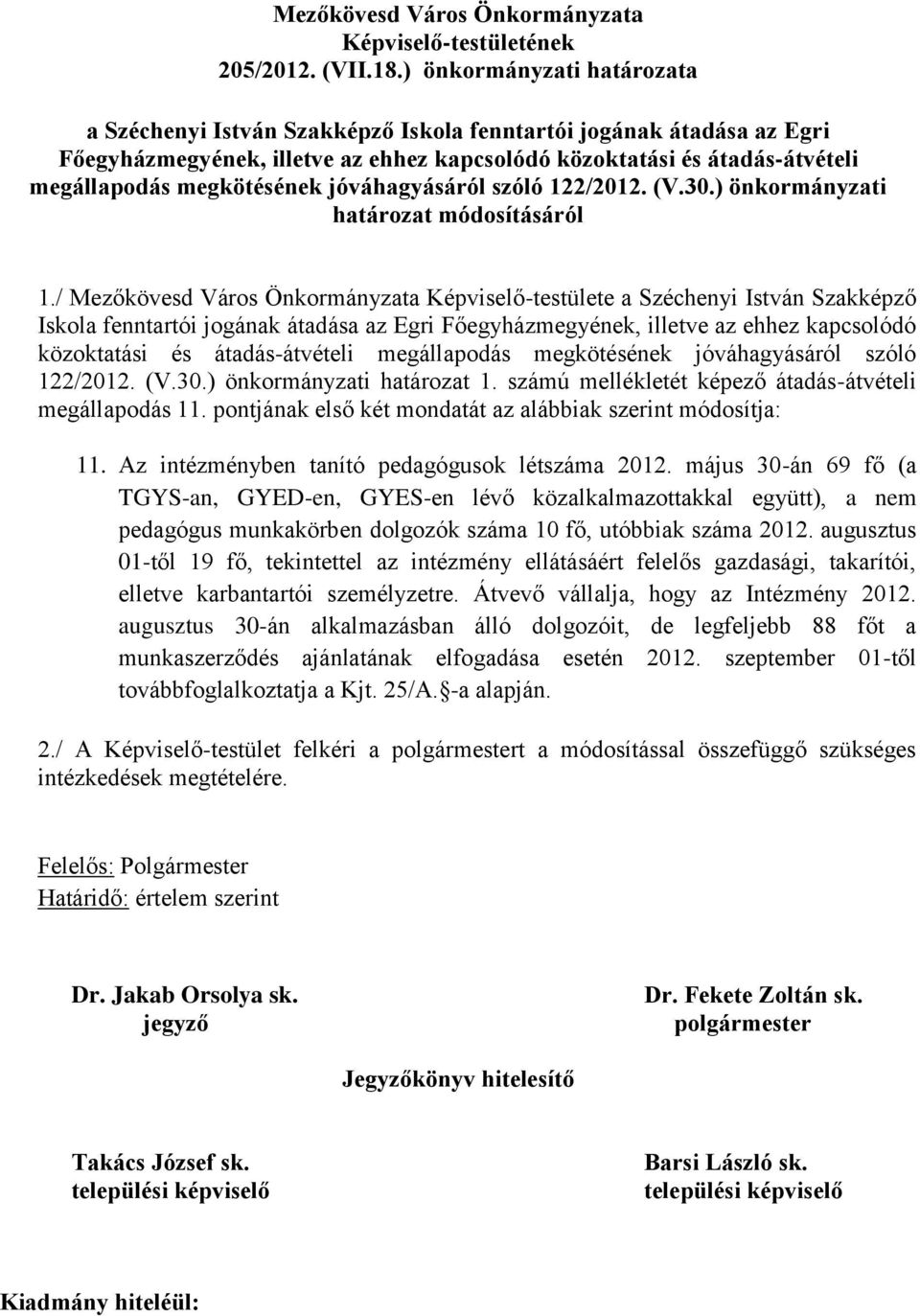 megkötésének jóváhagyásáról szóló 122/2012. (V.30.) önkormányzati határozat módosításáról 1.