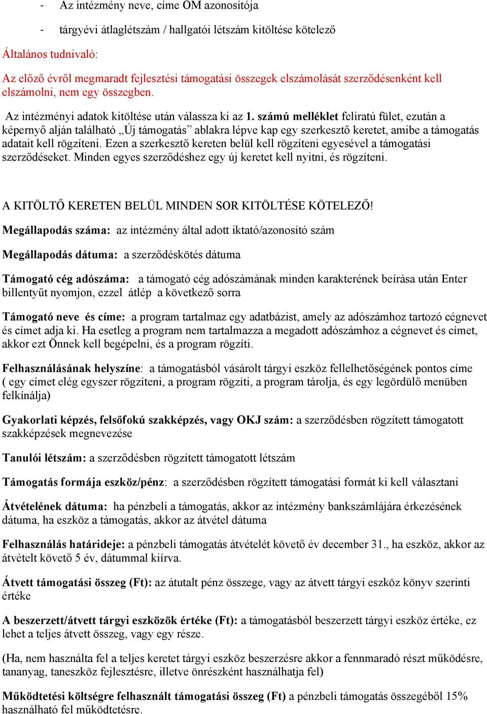 számú melléklet feliratú fület, ezután a képernyő alján található Új támogatás ablakra lépve kap egy szerkesztő keretet, amibe a támogatás adatait kell rögzíteni.