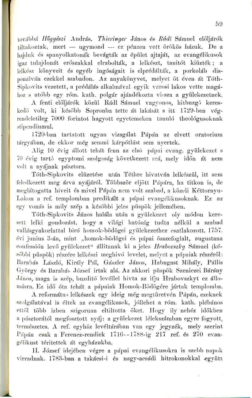 továbliá Hőgijészi András, Thieringer János és Bádl Sámuel elöljárók tiltaki)ztak, mert úgymond ez pénzen vett örökös házuk.