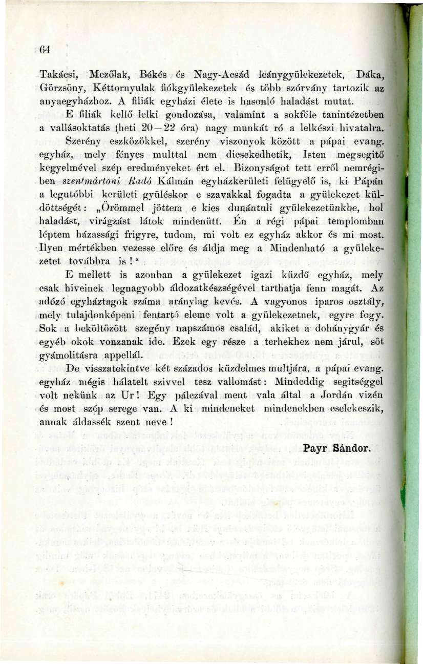 64 Takácsi, Mezőlak, Békés és Xagy-Aesád leánygyülekezetek, Dáka, Görzsöny, Kéttornyulak fidkgyülekezetck és több szórvány tartozik az anyaegyházboz. A filiák egyházi élete is hasonló haladást mutat.