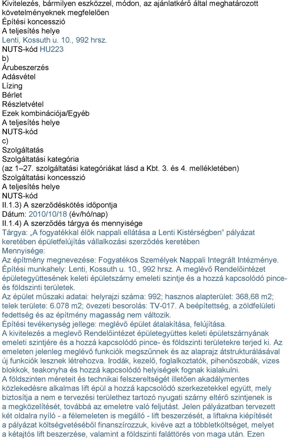 szolgáltatási kategóriákat lásd a Kbt. 3. és 4. mellékletében) Szolgáltatási koncesszió A teljesítés helye NUTS-kód II.1.