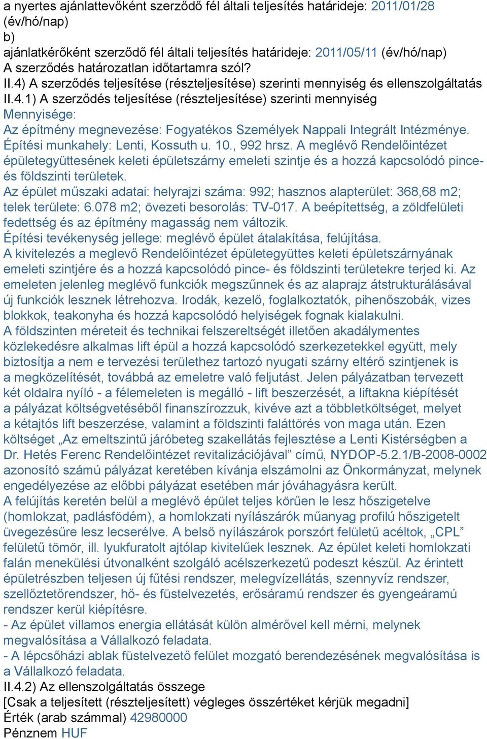 Építési munkahely: Lenti, Kossuth u. 10., 992 hrsz. A meglévő Rendelőintézet épületegyüttesének keleti épületszárny emeleti szintje és a hozzá kapcsolódó pinceés földszinti területek.