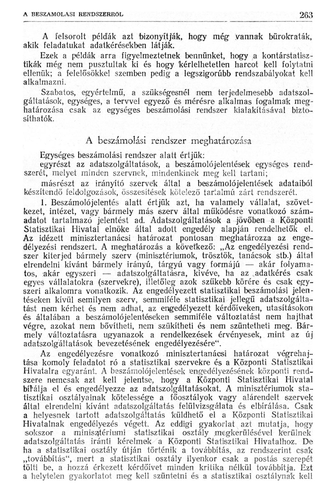 A felsorolt példák azt bizonyítják, hogy még vannak bürokraták, akik feladatukat adatkérésekben látják.