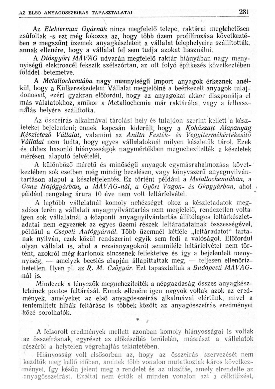 Az Elektermax Gyárnak nincs megfelelő telepe, raktárai meglehetősen zsúfoltak -s ezt még fokozza az, hogy több üzem profilírozása következtében a megszűnt üzemek anyagkészleteit a vállalat