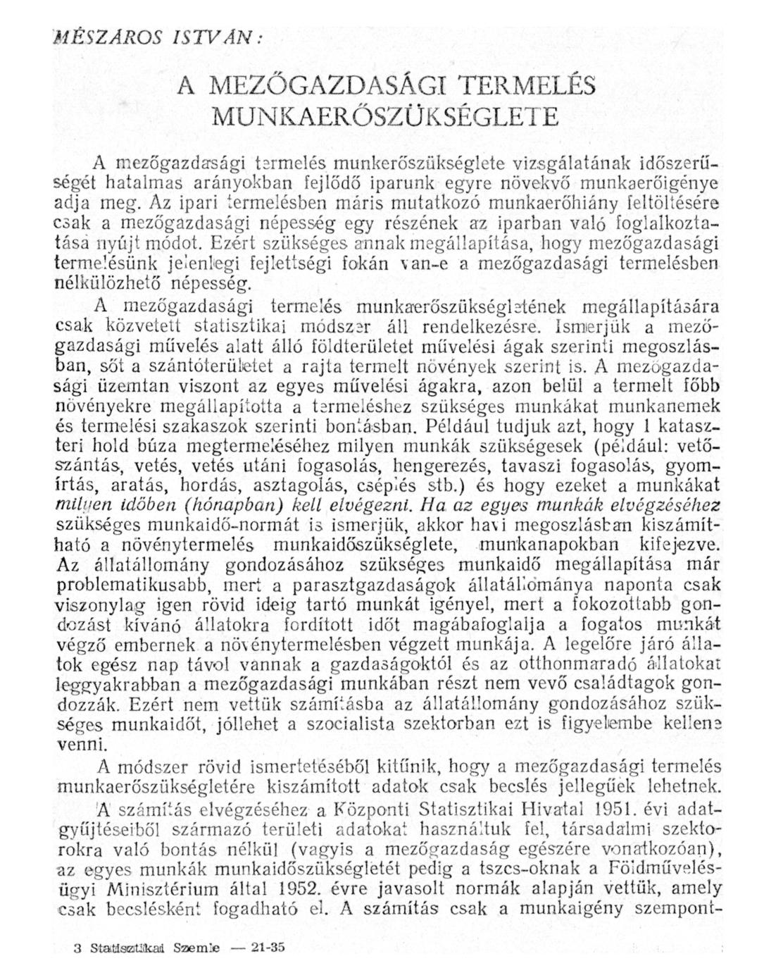 MÉSZÁROS ISTVÁN: A MEZŐGAZDASÁGI TERMELÉS MUNKAERŐSZÜKSÉGLETE A mezőgazdasági termelés munkerőszükséglete vizsgálatának időszerűségét hatalmas arányokban fejlődő iparunk egyre növekvő munkaerőigénye