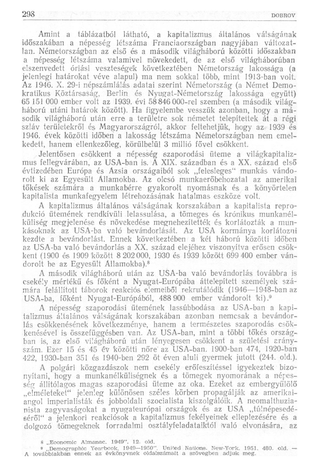 Amint a táblázatból látható, a kapitalizmus általános válságának időszakában a népesség létszáma Franciaországban nagyjában változatlan.