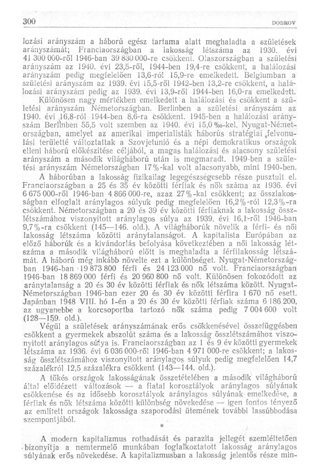 lozási arányszám a háború egész tartama alatt meghaladta a születések arányszámát; Franciaországban a lakosság létszáma az 1930. évi 41 300 000-ről 1946-ban 39 830 000-re csökkent.