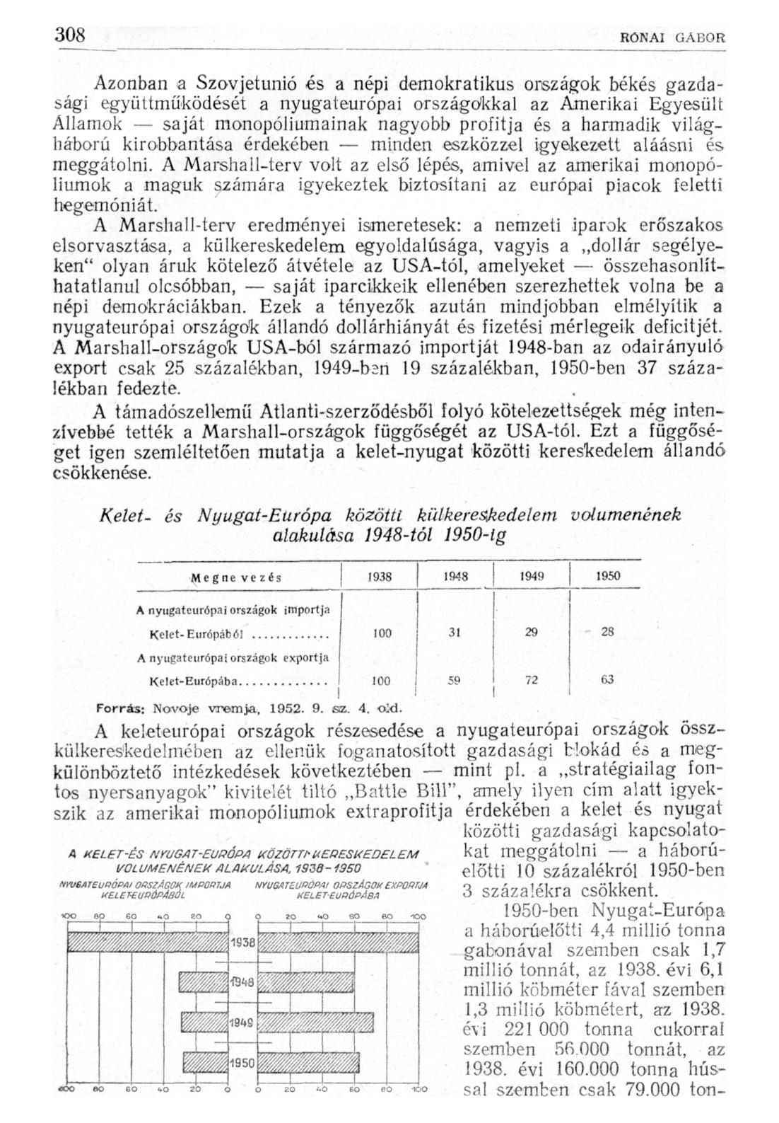 Azonban a Szovjetunió és a népi demokratikus országok békés gazdasági együttműködését a nyugateurópai országokkal az Amerikai Egyesült Államok saját monopóliumainak nagyobb profitja és a harmadik