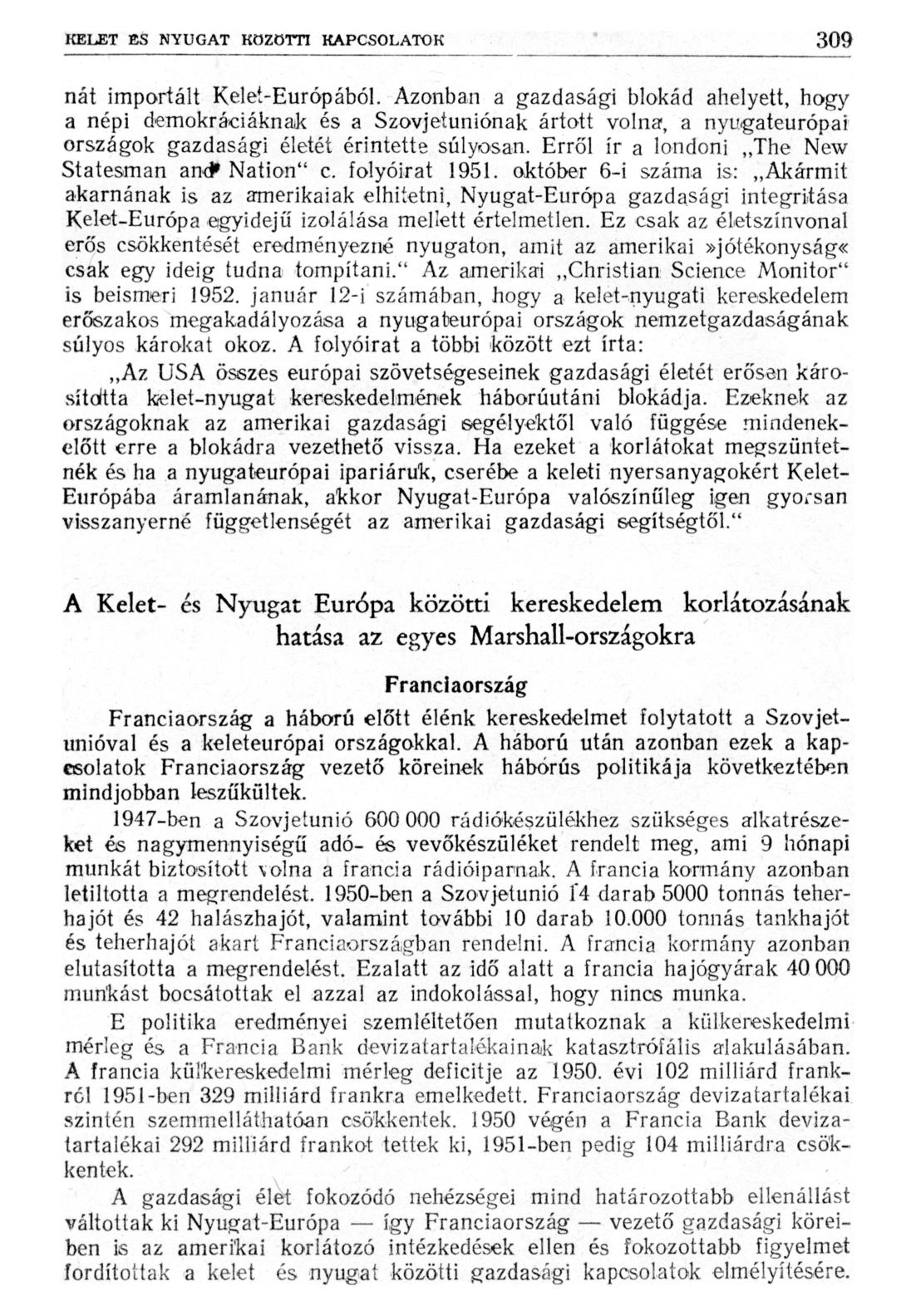 nát importált Kelet-Európából. Azonban a gazdasági blokád ahelyett, hogy a népi demokráciáknak és a Szovjetuniónak ártott volna, a nyugateurópai országok gazdasági életét érintette súlyosan.