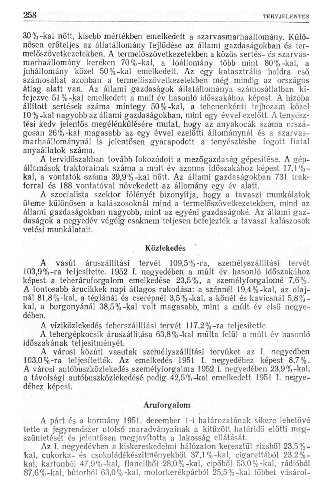 30%-kaI nőtt, kisebb mértékben emelkedett a szarvasmarhaállomány. Különösen erőteljes az állatállomány fejlődése az állami gazdaságokban és termelőszövetkezetekben.