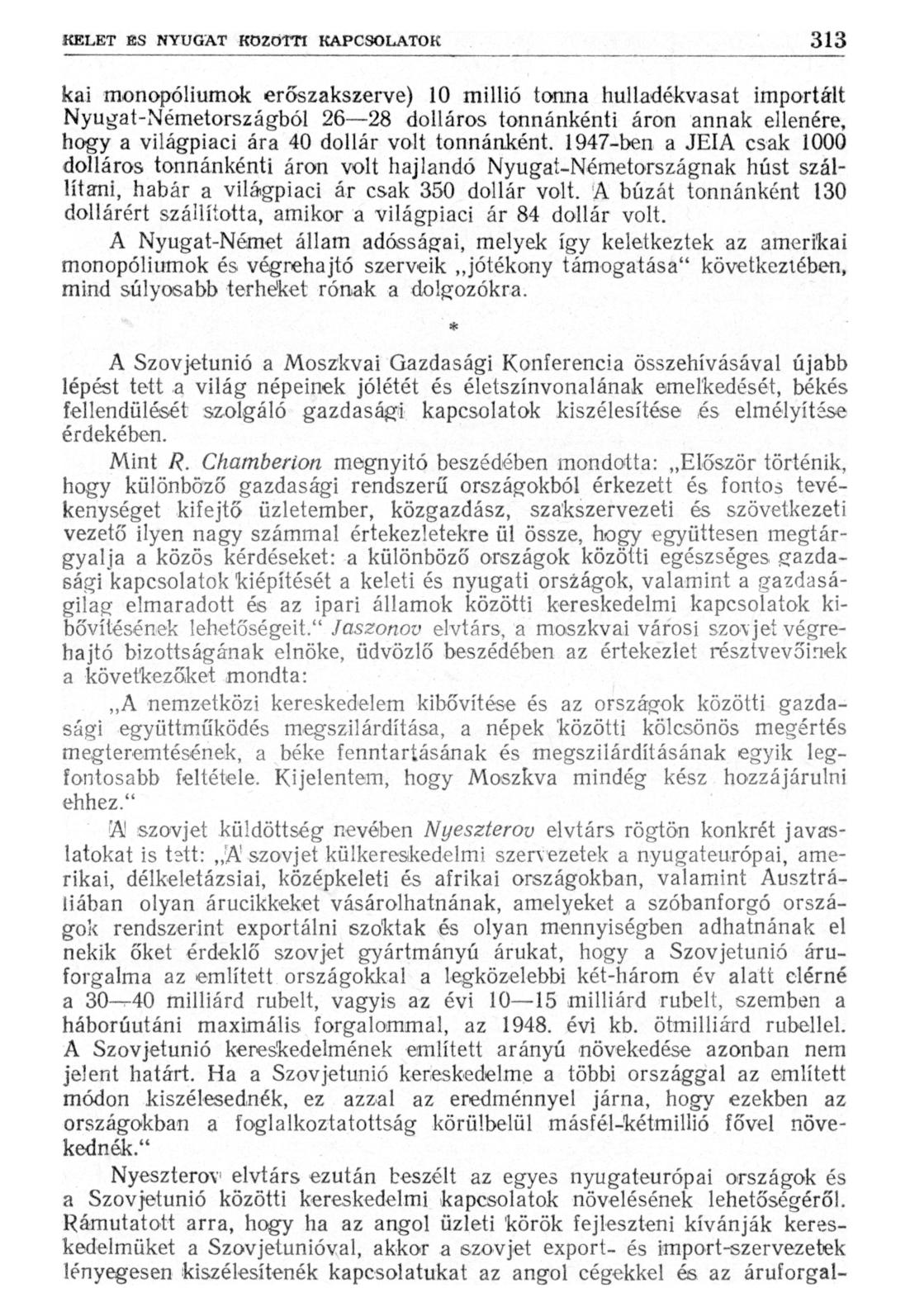 kai monopóliumok erőszakszerve) 10 millió tonna hulladékvasat importált Nyugat-Németországból 26 28 dolláros tonnánkénti áron annak ellenére, hogy a világpiaci ára 40 dollár volt tonnánként.