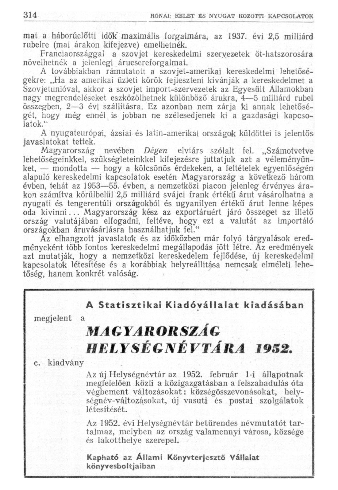 mat a háborűelőtti idők* maximális forgalmára, az 1937. évi 2,5 milliárd rubelre (mai árakon kifejezve) emelhetnék.