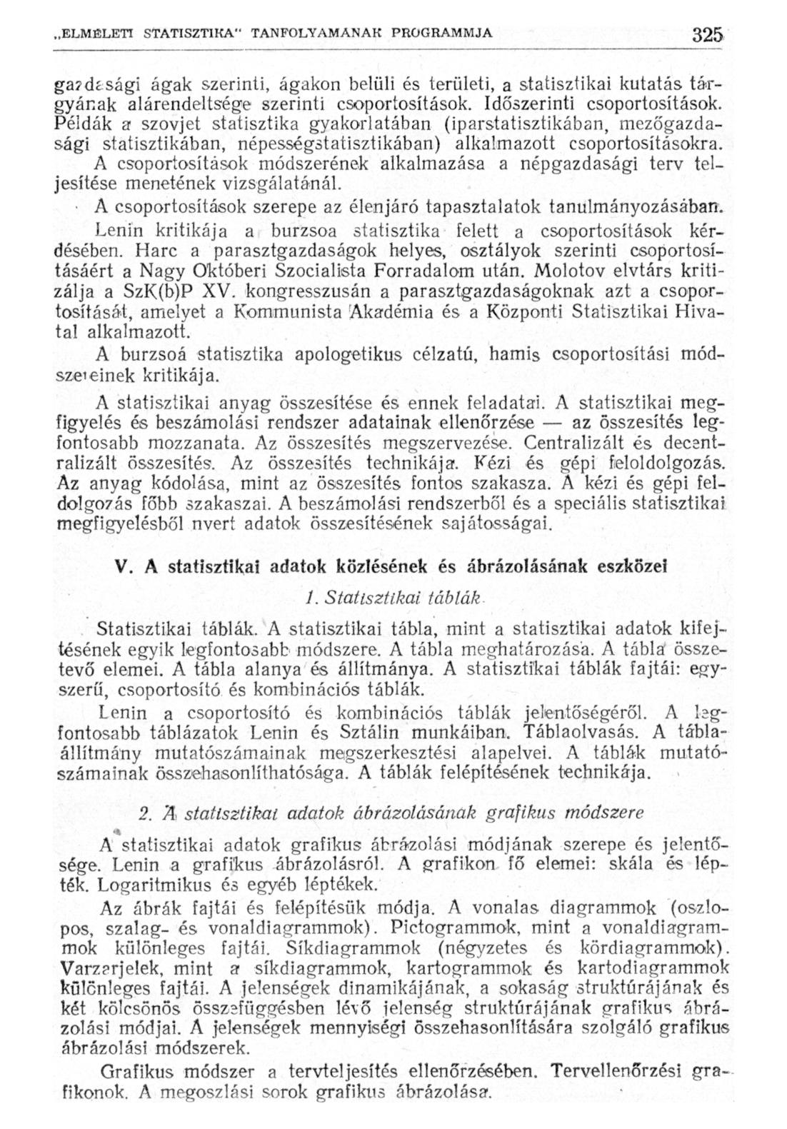 ga?áíság\ ágak szerinti, ágakon belüli és területi, a statisztikai kutatás tárgyának alárendeltsége szerinti csoportosítások. Időszerinti csoportosítások.