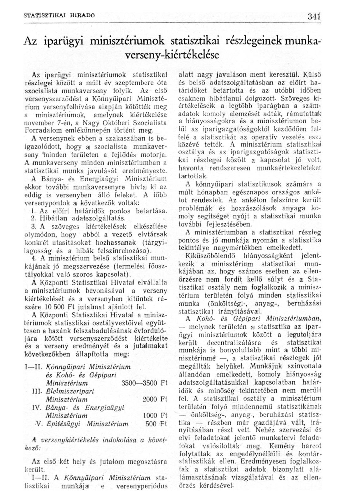 Az iparügyi minisztériumok statisztikai részlegeinek munkaverseny-kiértékelése Az iparügyi minisztériumok statisztikai részlegei között a múlt év szeptembere óta szocialista munkaverseny folyik.