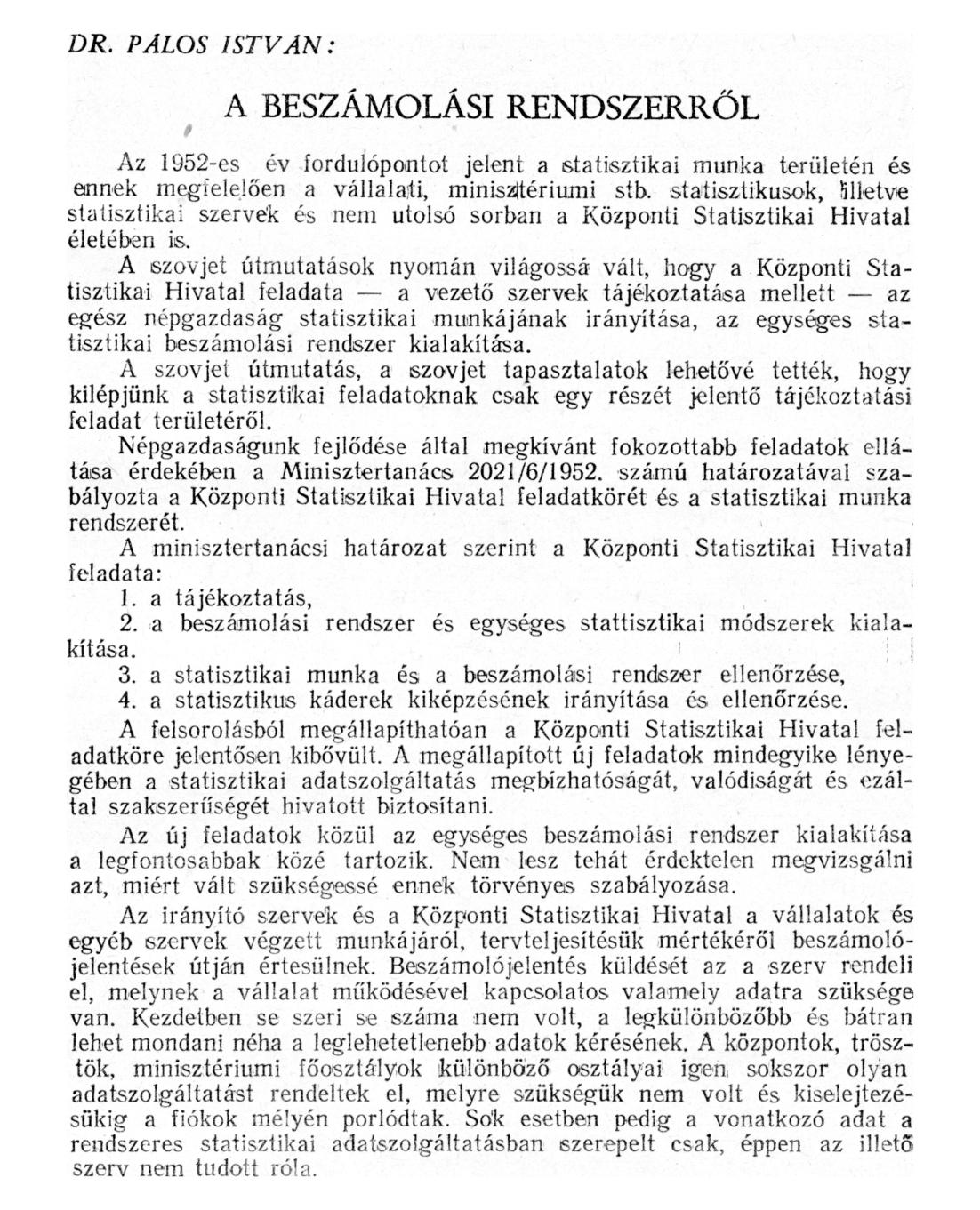 DR. PÁLOS ISTVÁN: A BESZÁMOLÁSI RENDSZERRŐL Az 1952-es év fordulópontot jelent a statisztikai munka területén és ennek megfelelően a vállalati, minisztériumi stb.