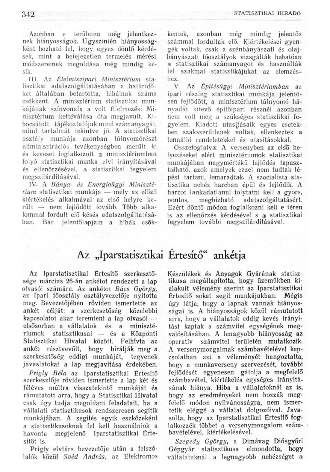 Azonban e területen még jelentkez- kentek, azonban még mindig jelentős nek hiányosságok. Ügyszintén hiányosság- számmal fordultak elő.