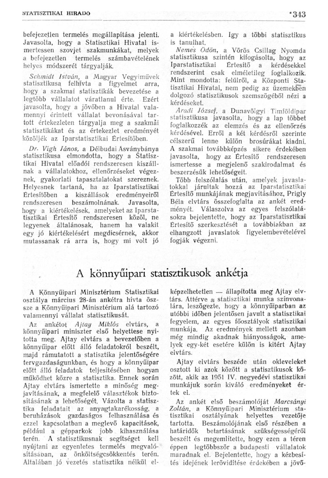 befejezetlen termelés megállapítása jelenti. Javasolta, hogy a Statisztikai Hivatal ismertessen szovjet szakmunkákat, melyek a befejezetlen termelés számbavételének helyes módszerét tárgyalják.