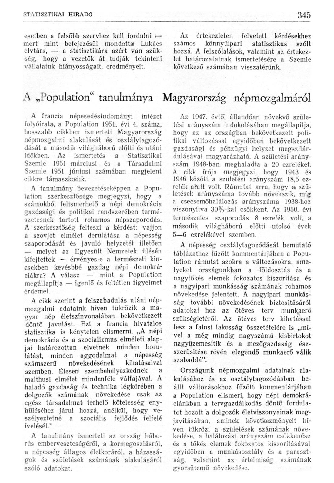 esetben a felsőbb szervhez kell fordulni r mert mint befejezésül mondottal Lukács elvtárs, a statisztikára azért van szükség, hogy a vezetők át tudják tekinteni vállalatuk hiányosságait, eredményeit.
