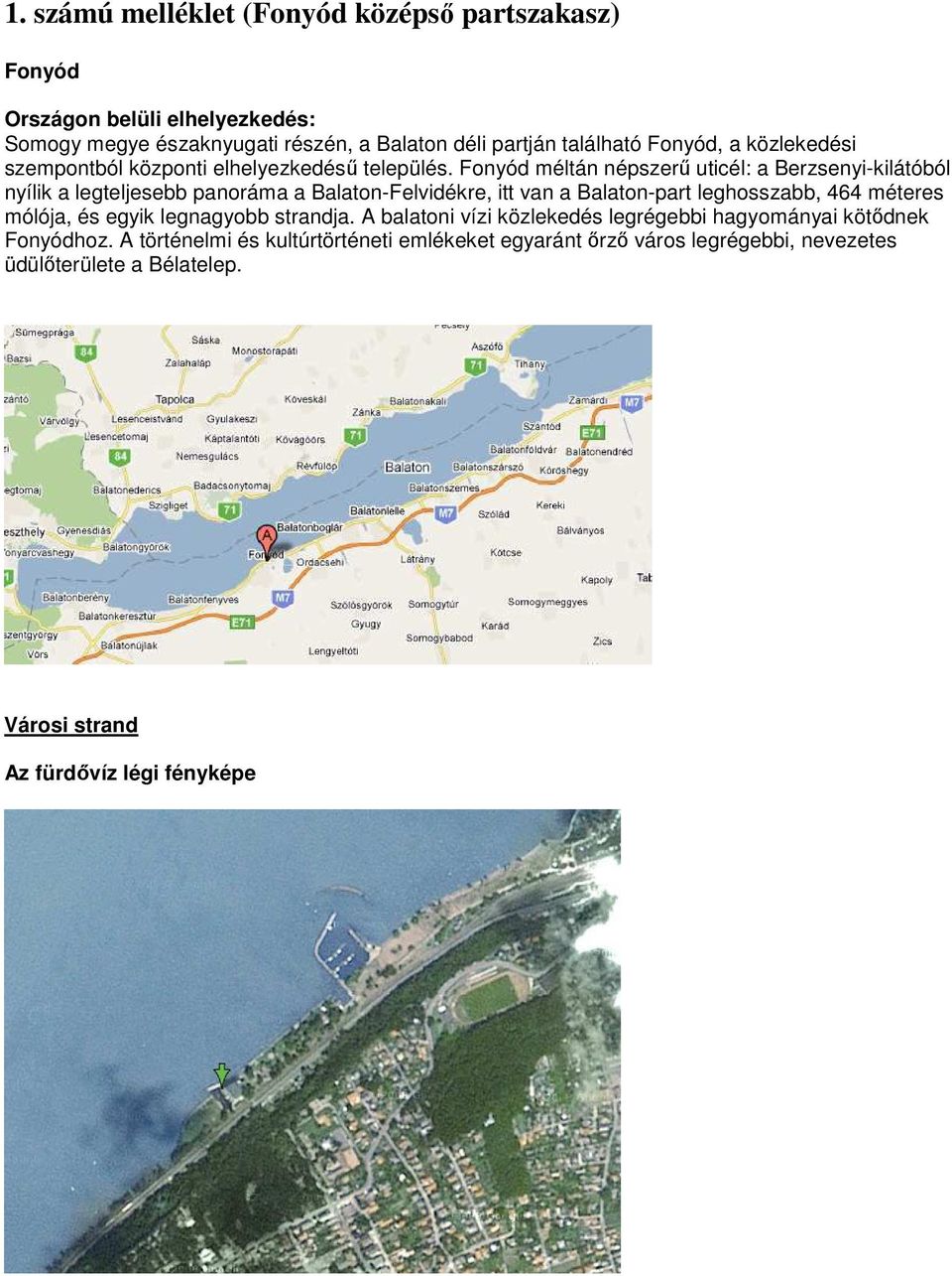Fonyód méltán népszerő uticél: a Berzsenyi-kilátóból nyílik a legteljesebb panoráma a Balaton-Felvidékre, itt van a Balaton-part leghosszabb, 464 méteres