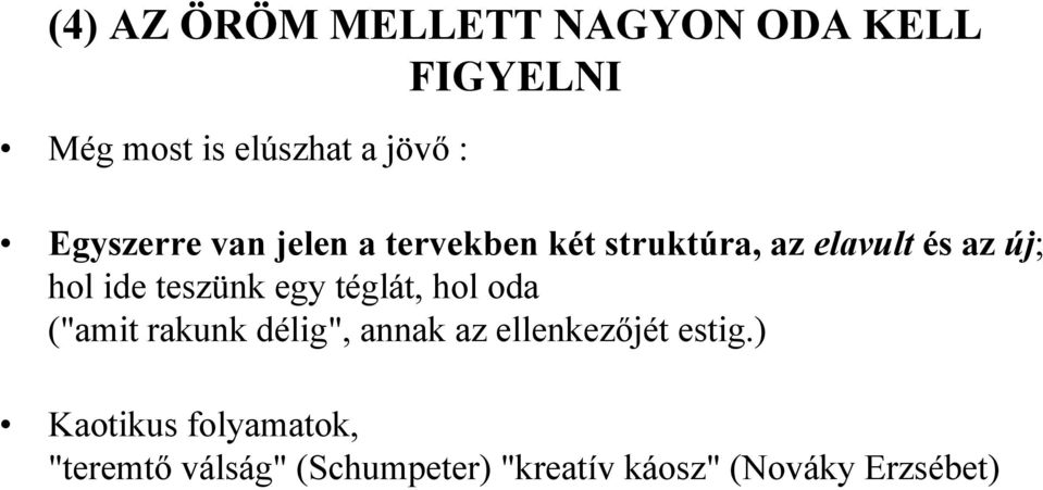 teszünk egy téglát, hol oda ("amit rakunk délig", annak az ellenkezőjét estig.