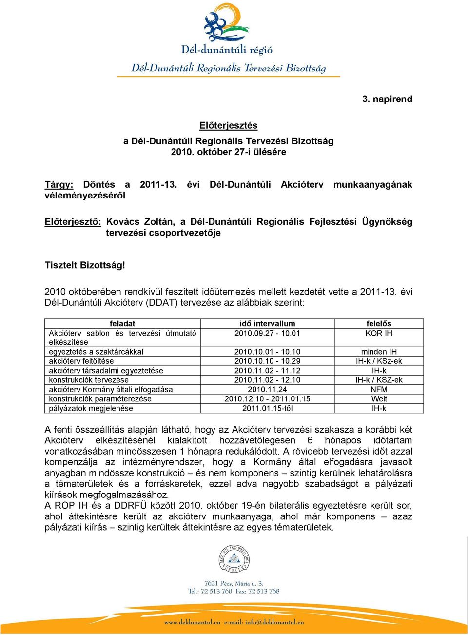 2010 októberében rendkívül feszített időütemezés mellett kezdetét vette a 2011-13.