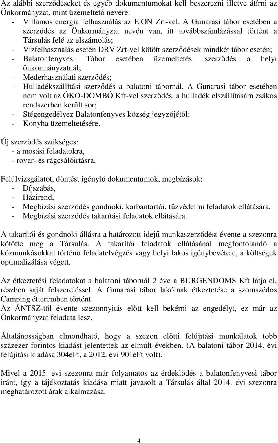 esetén; - Balatonfenyvesi Tábor esetében üzemeltetési szerződés a helyi önkormányzatnál; - Mederhasználati szerződés; - Hulladékszállítási szerződés a balatoni tábornál.