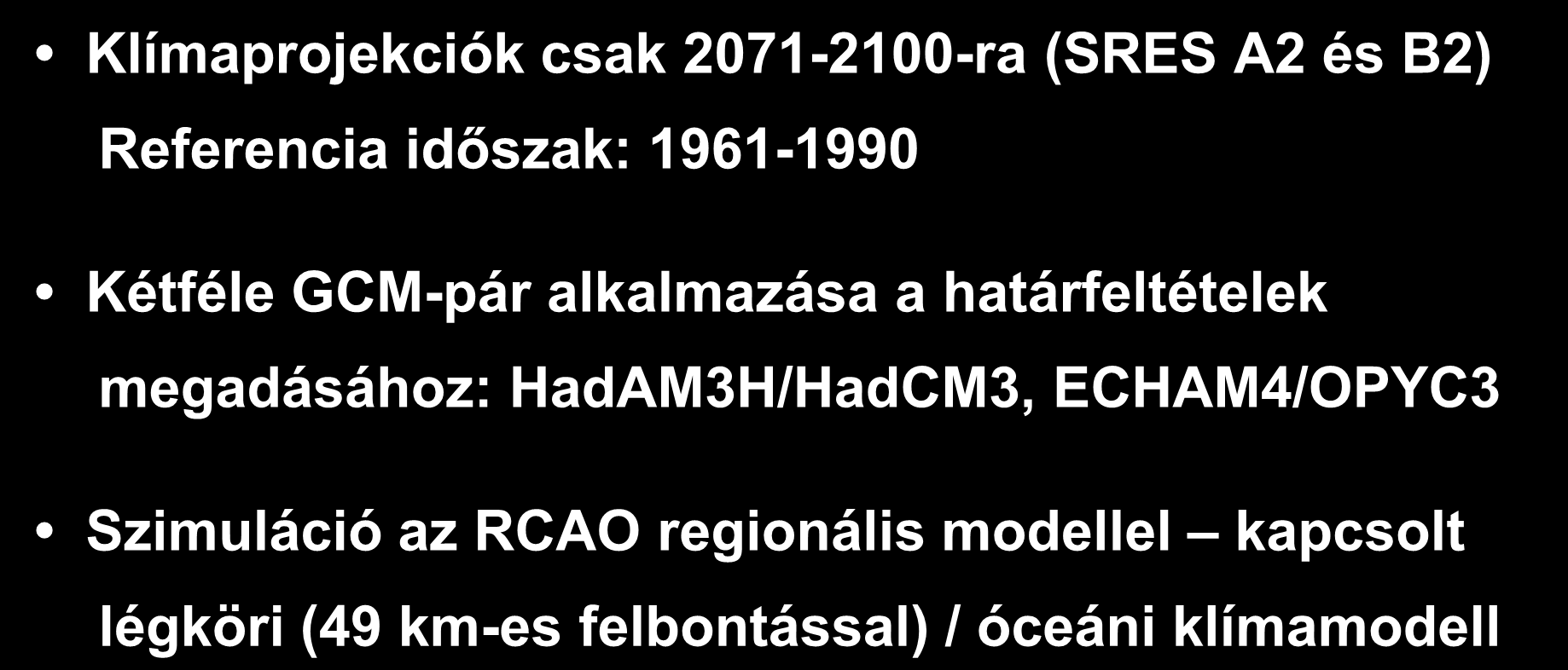 A Svéd Meteorológiai Szolgálat (SMHI, Rossby Központ) klímaszcenáriói Európára PRUDENCE projekt keretében Klímaprojekciók csak 2071-2100-ra (SRES A2 és B2) Referencia időszak: 1961-1990
