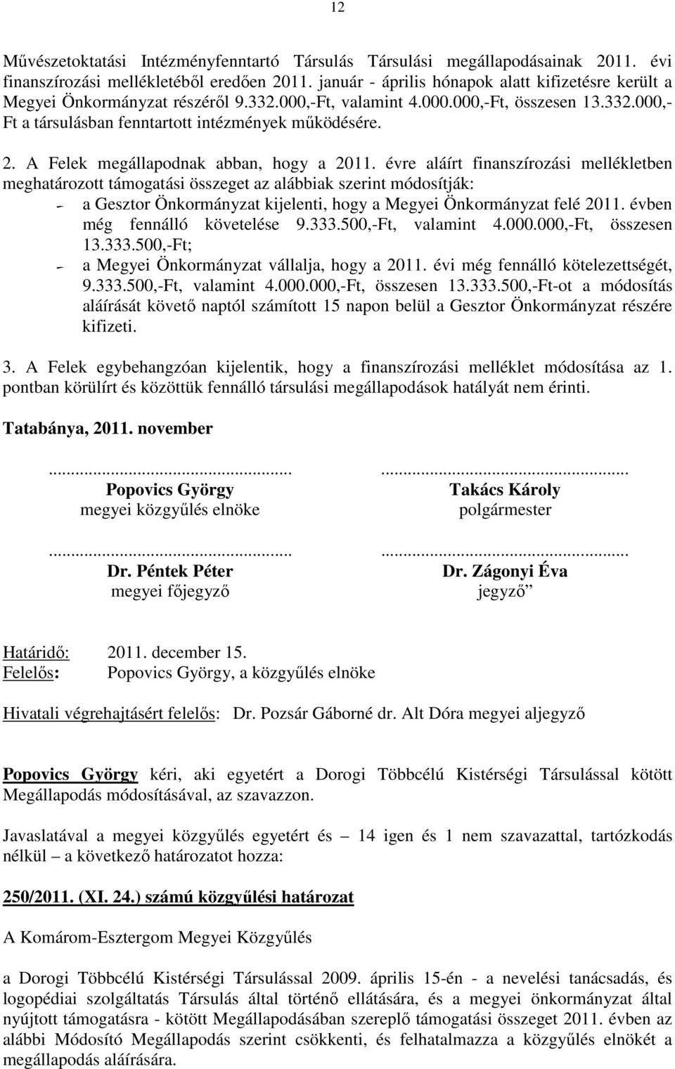 A Felek megállapodnak abban, hogy a 2011.