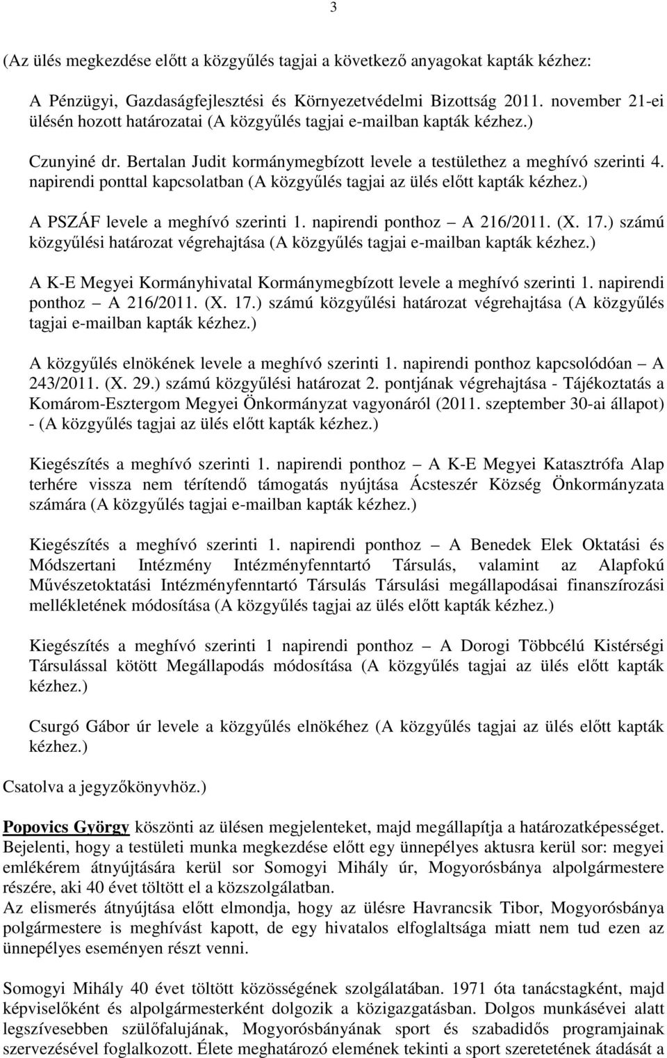 napirendi ponttal kapcsolatban (A közgyőlés tagjai az ülés elıtt kapták kézhez.) A PSZÁF levele a meghívó szerinti 1. napirendi ponthoz A 216/2011. (X. 17.