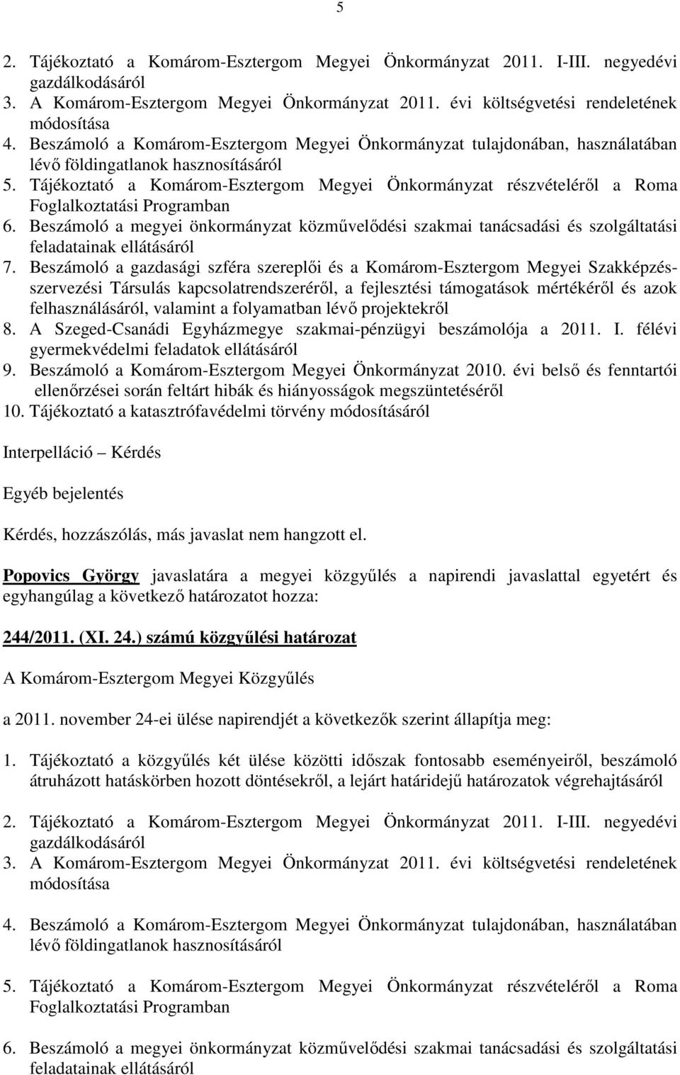 Tájékoztató a Komárom-Esztergom Megyei Önkormányzat részvételérıl a Roma Foglalkoztatási Programban 6.