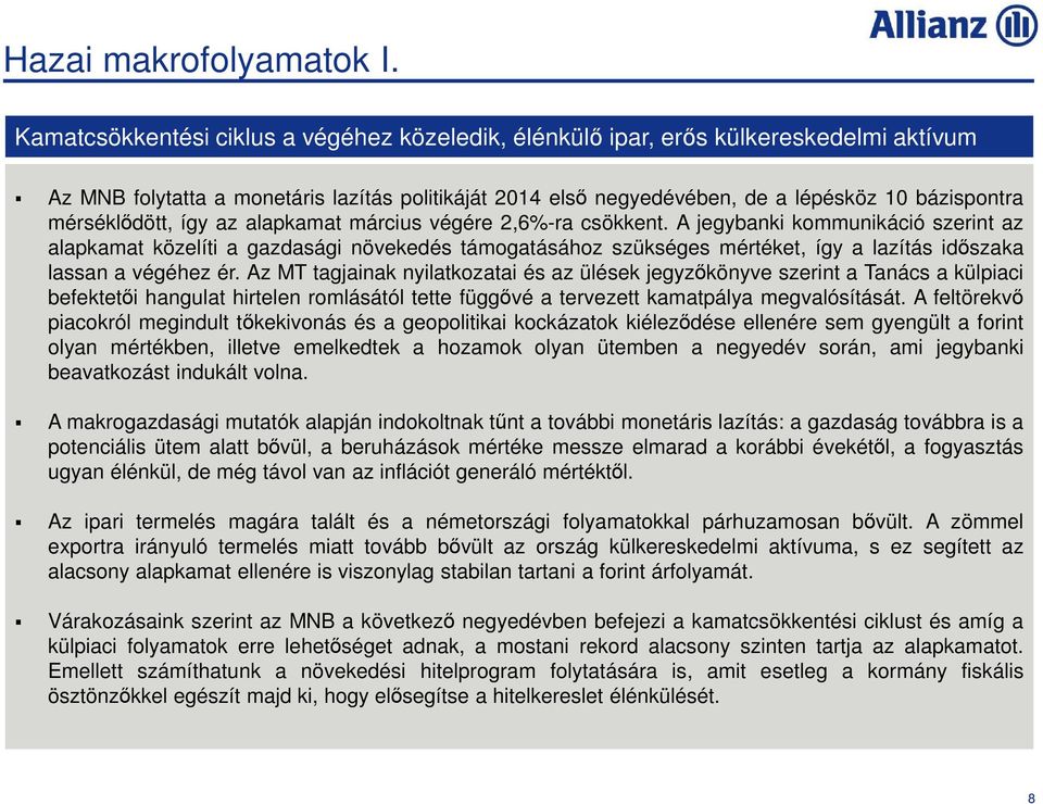 mérséklődött, így az alapkamat március végére 2,6%-ra csökkent.