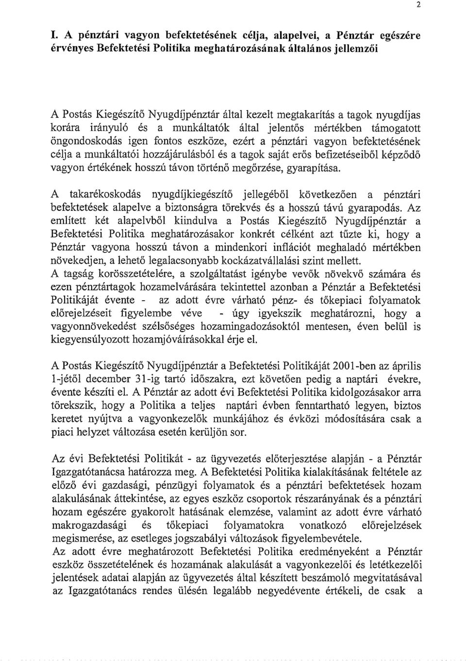 hozzájárulásból és a tagok saját erős befizetéseiből képződő vagyon értékének hosszú távon történő megőrzése, gyarapítása.