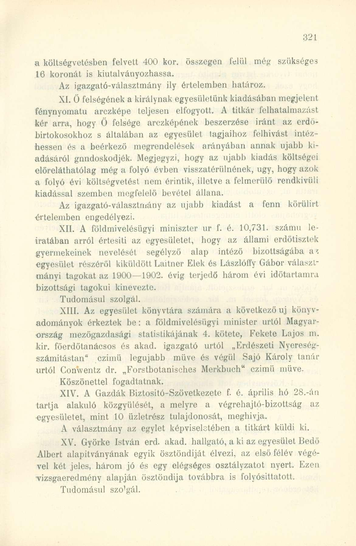 a költségvetésben felvett 400 kor. összegen felül még szükséges 16 koronát is kiutalványozhassa. Az igazgató-választmány ily értelemben határoz. XI.