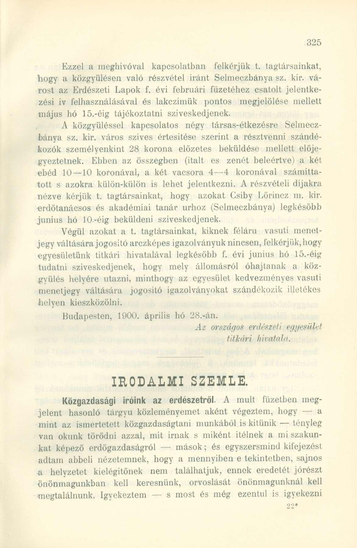Ezzel a meghívóval kapcsolatban felkérjük t. tagtársainkat, hogy a közgyűlésen való részvétel iránt Selmeczbánya sz. kir. várost az Erdészeti Lapok f.