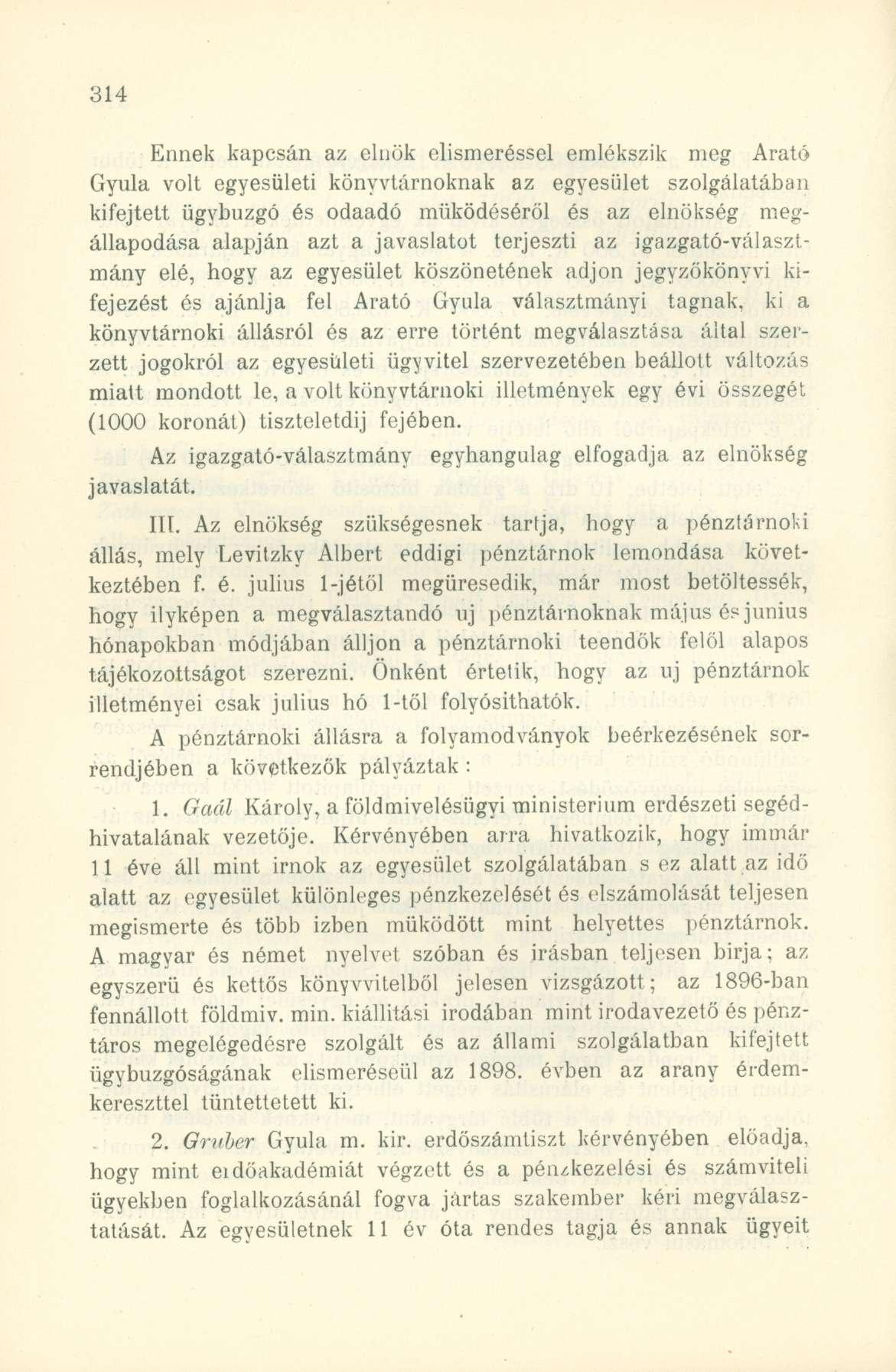Ennek kapcsán az elnök elismeréssel emlékszik meg Arató Gyula volt egyesületi könyvtárnoknak az egyesület szolgálatában kifejtett ügybuzgó és odaadó működéséről és az elnökség megállapodása alapján