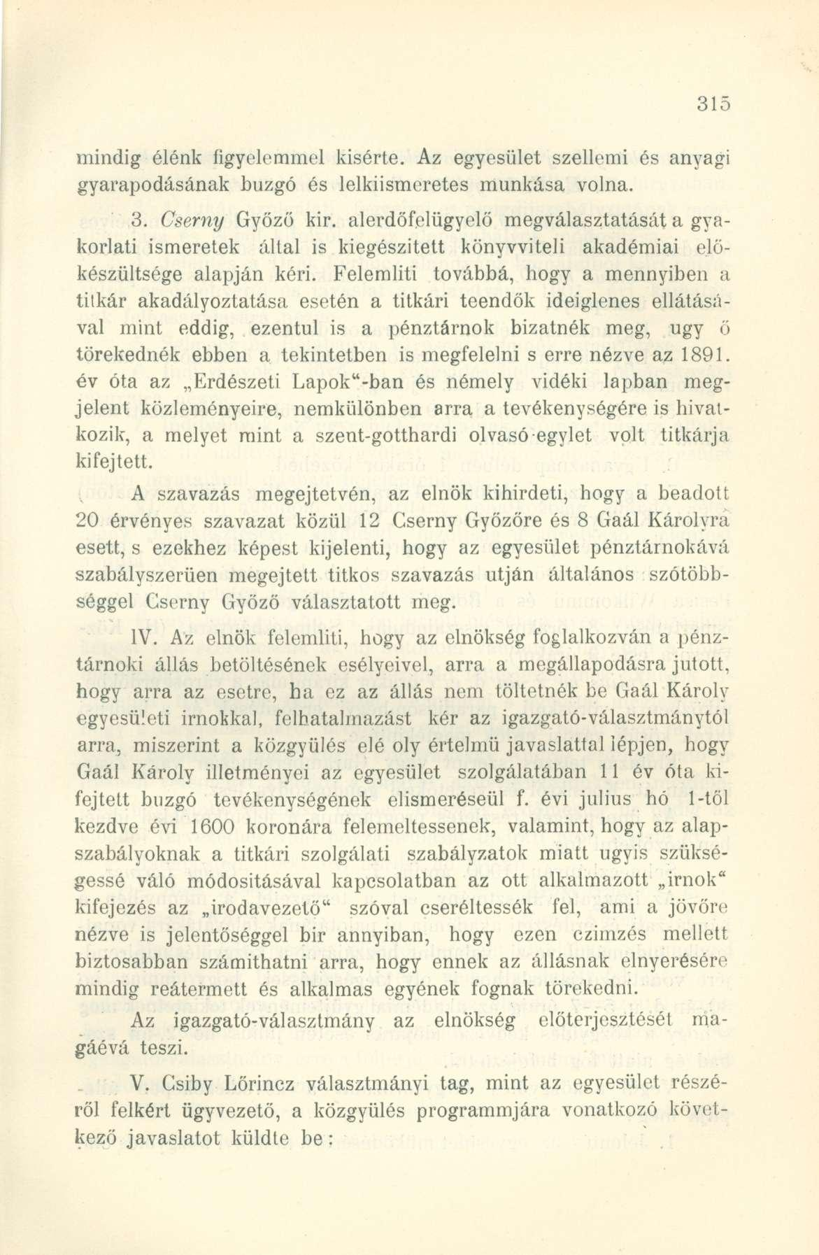 mindig élénk figyelemmel kisérte. Az egyesület szellemi és anyagi gyarapodásának buzgó és lelkiismeretes munkása volna. 3. Cserny Győző kir.