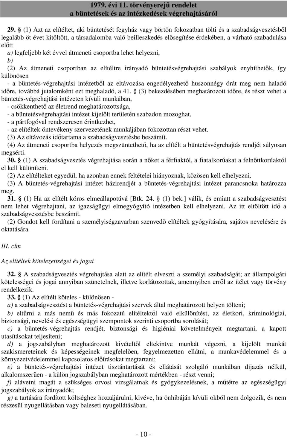 büntetés-végrehajtási intézetbıl az eltávozása engedélyezhetı huszonnégy órát meg nem haladó idıre, továbbá jutalomként ezt meghaladó, a 41.