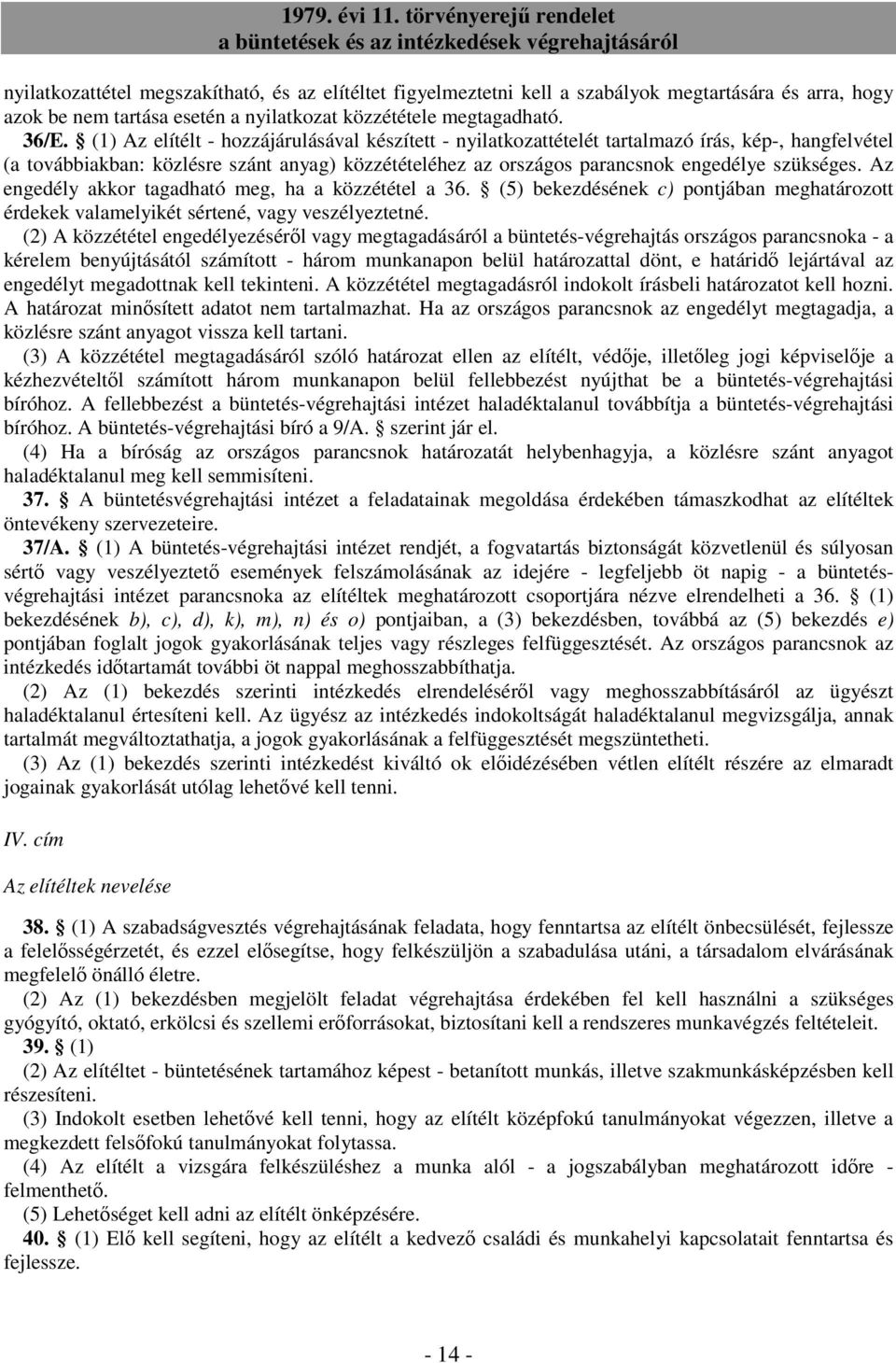 Az engedély akkor tagadható meg, ha a közzététel a 36. (5) bekezdésének c) pontjában meghatározott érdekek valamelyikét sértené, vagy veszélyeztetné.