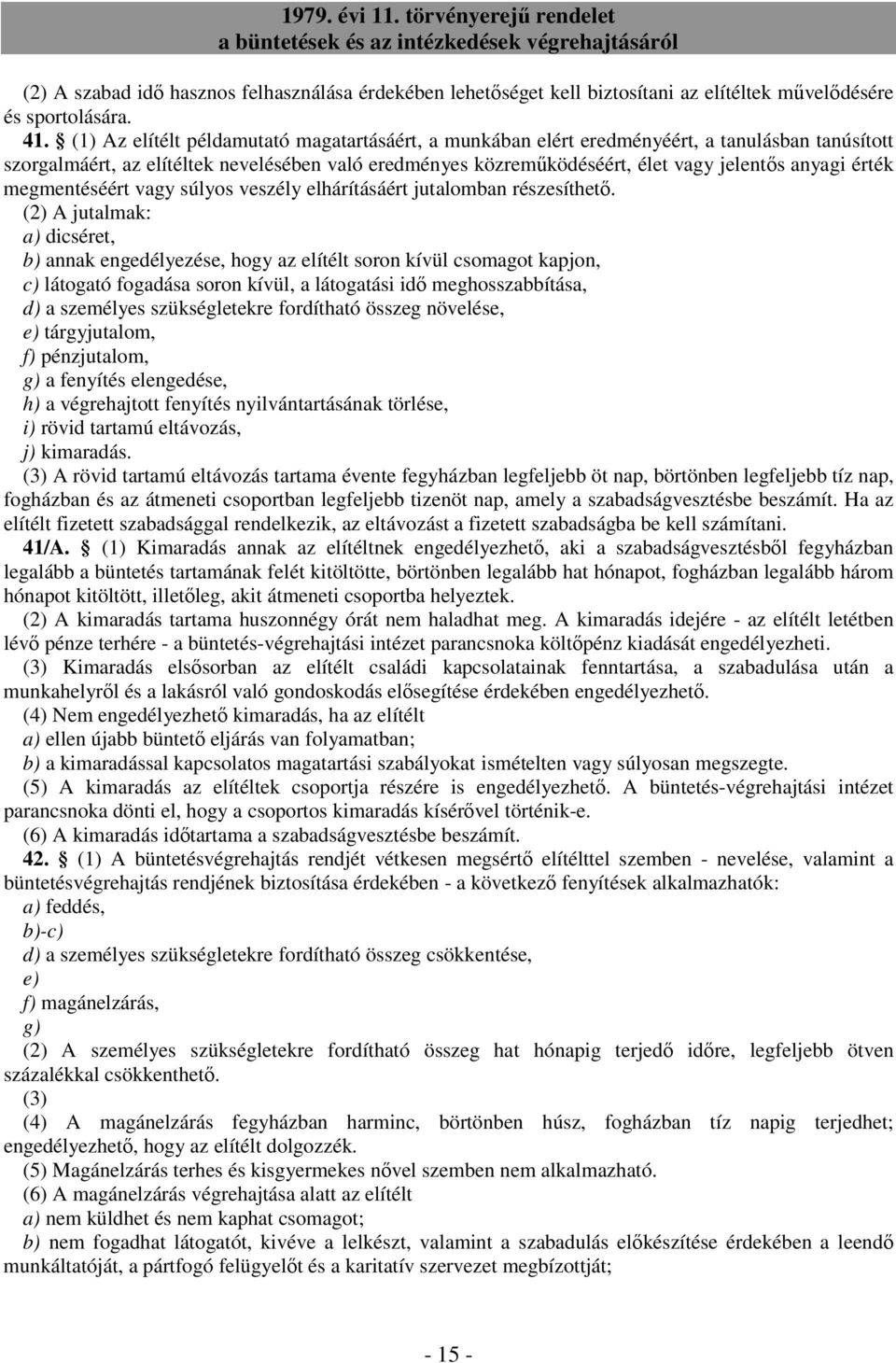 érték megmentéséért vagy súlyos veszély elhárításáért jutalomban részesíthetı.
