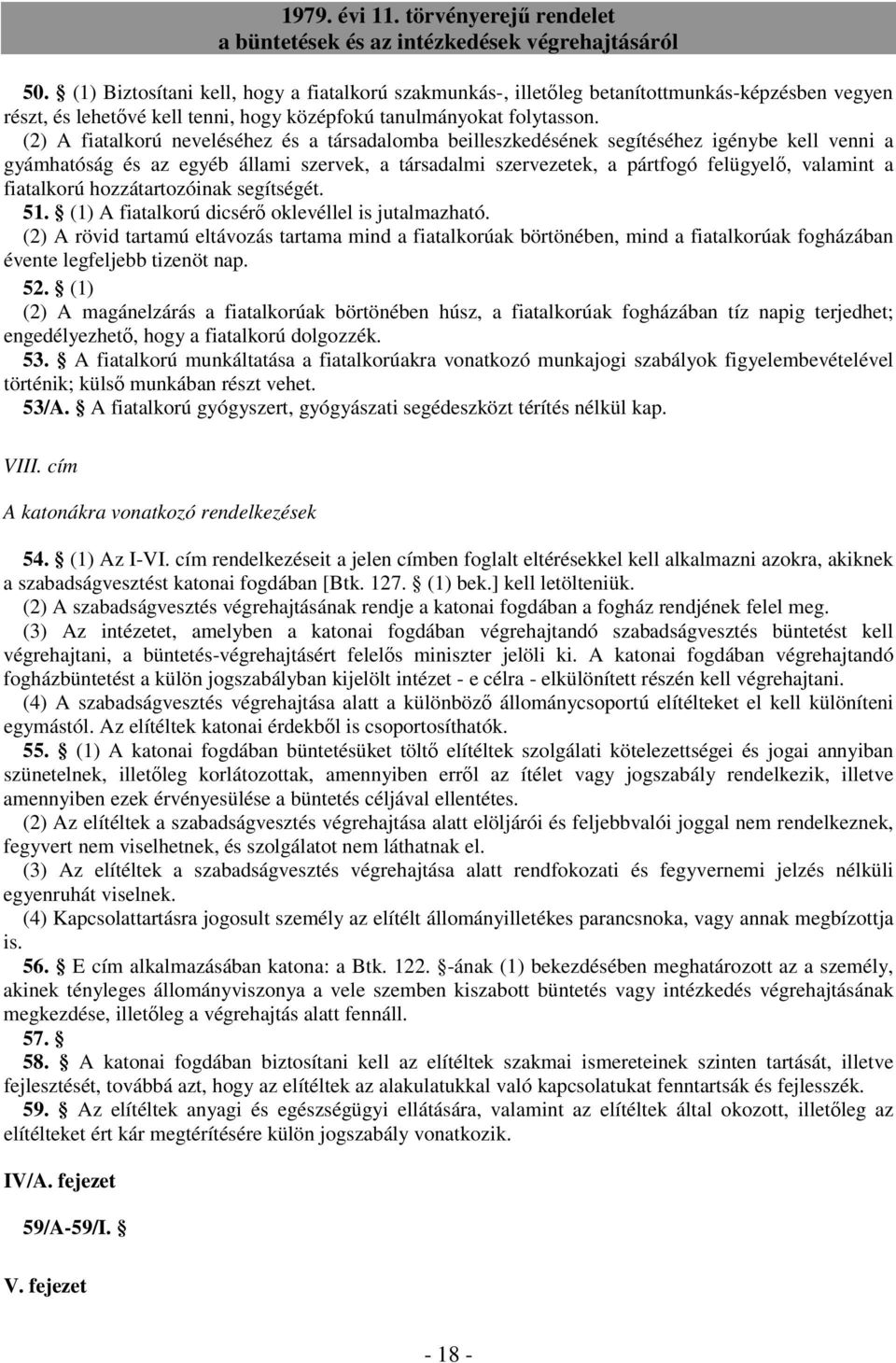 fiatalkorú hozzátartozóinak segítségét. 51. (1) A fiatalkorú dicsérı oklevéllel is jutalmazható.