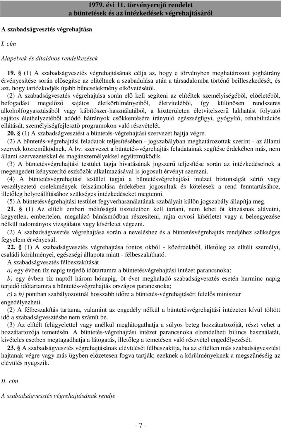 azt, hogy tartózkodjék újabb bőncselekmény elkövetésétıl.