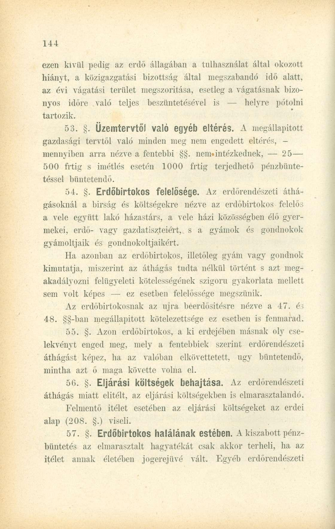 ezen kivül pedig az erdő állagában a tulhasználat által okozott hiányt, a közigazgatási bizottság által megszabandó idő alatt, az évi vágatási terület megszorítása, esetleg a vágatásnak bizonyos