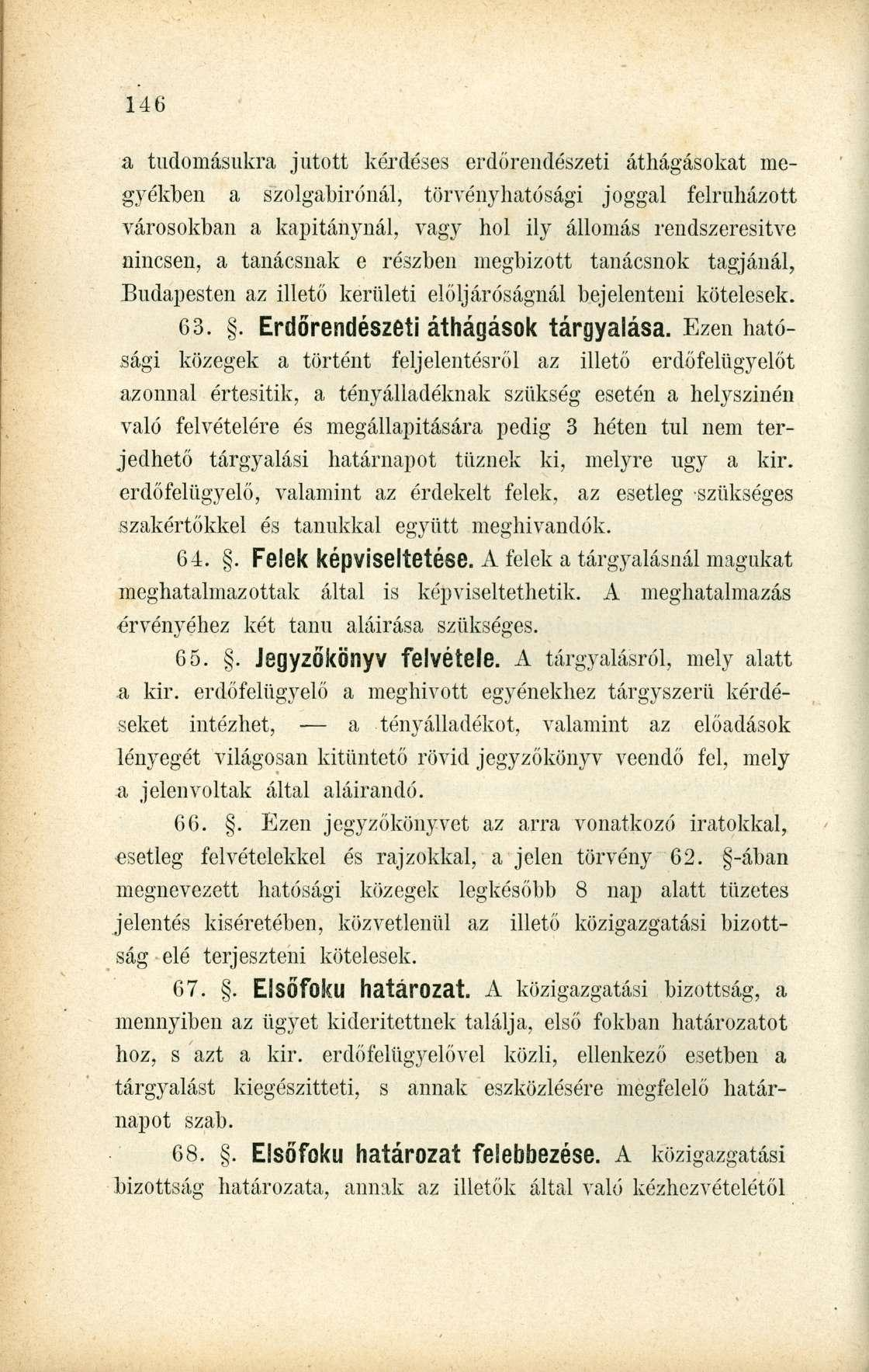 a tudomásukra jutott kérdéses erdőrendészeti áthágásokat megyékben a szolgabirónái, törvényhatósági joggal felruházott városokban a kapitánynál, vagy hol ily állomás rendszeresítve nincsen, a