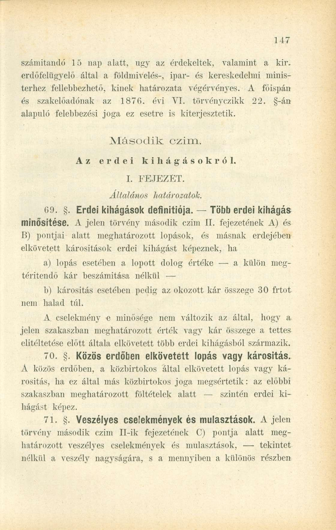 számítandó 15 nap alatt, ugy az érdekeltek, valamint a kir. erdőfelügyelő által a földmivelés-, ipar- és kereskedelmi ministerhez fellebbezhető, kinek határozata végérvényes.