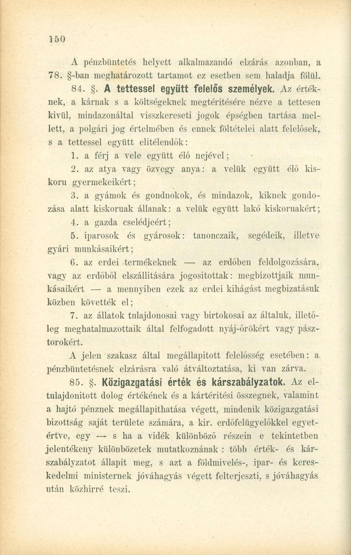 A pénzbüntetés helyett alkalmazandó elzárás azonban, a 78. -ban meghatározott tartamot ez esetben sem haladja fölül. 84.. A tettessel együtt felelős személyek.