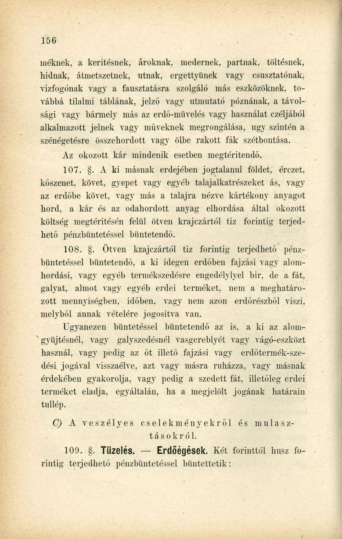 méknek, a kerítésnek, ároknak, medernek, partnak, töltésnek, hídnak, átmetszetnek, útnak, ergettyünek vagy csusztatónak, vizfogónak vagy a fausztatásra szolgáló más eszközöknek, továbbá tilalmi