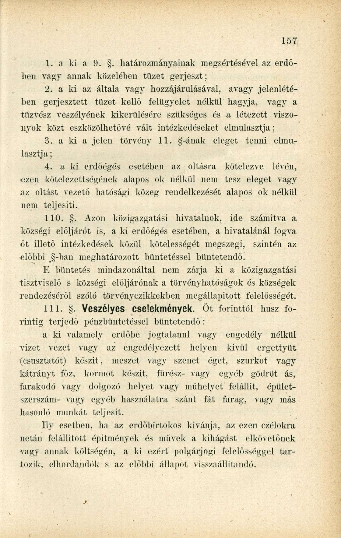 1. a ki a 9.. határozmányainak megsértésével az erdőben vagy annak közelében tüzet gerjeszt; 2.