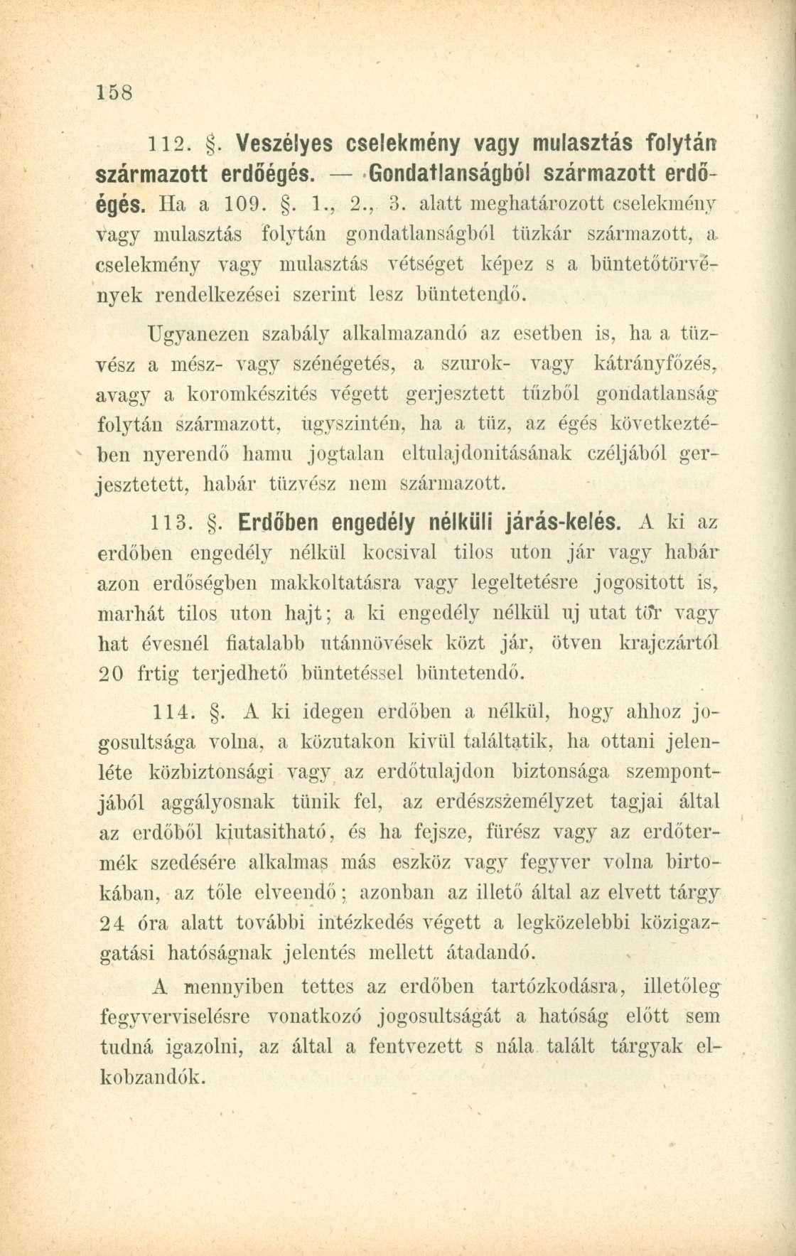 112.. Veszélyes cselekmény vagy mulasztás folytán származott erdőégés. Gondatlanságból származott erdőégés. Ha a 109.. 1., 2., 3.